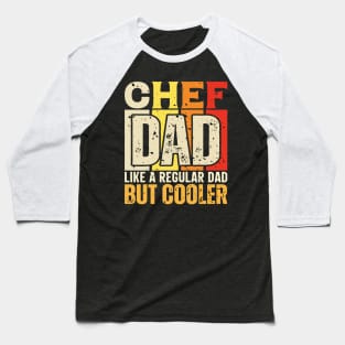 chef Dad Like a Regular Dad but Cooler Design for Fathers day Baseball T-Shirt